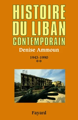 Histoire du Liban contemporain., Tome II, 1943-1990, Histoire du Liban contemporain, tome 2, 1943-1990