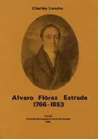 Alvaro Florez Estrada, 1766-1853, ou le libéralisme espagnol à l'épreuve de l'histoire, 1766-1853