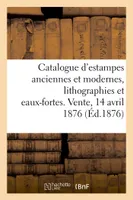 Catalogue d'estampes modernes, lithographies et eaux-fortes, estampes anciennes, livres à figures, Vente, 14 avril 1876