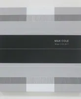 Max Cole: Works 1970-2017 /anglais