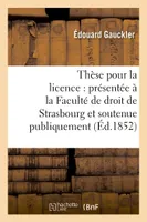 Thèse pour la licence : présentée à la Faculté de droit de Strasbourg et soutenue publiquement