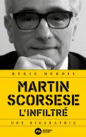 Martin Scorsese, l'infiltré, Une biographie