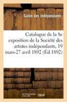 Catalogue de la 8e exposition de la Société des artistes indépendants, Pavillon de la ville de Paris, Champs Elysées, 19 mars-27 avril 1892