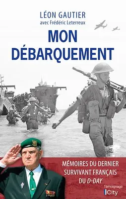 Mon Débarquement, Mémoires du dernier survivant français du D-Day