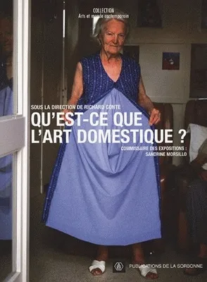 Qu'est-ce que l'art domestique ?, [colloque, Paris, Cité internationale universitaire, 5-6 mars 2004, et expositions, Paris et Ivry-sur-Seine, 20 septembre 2002-21 décembre 2003]