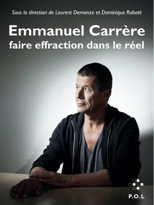 Emmanuel Carrère, Faire effraction dans le réel