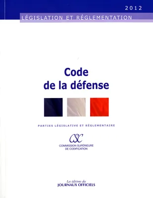 CODE DE LA DEFENSE N 20056 2012 - PARTIES LEGISLATIVE ET REGLEMENTAIRE, parties législative et réglementaire