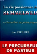La vie passionnée de Semmelweis, l'accoucheur aux mains propres