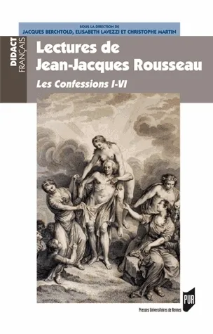 Livres Sciences Humaines et Sociales Philosophie Lectures de Jean-Jacques Rousseau, Les Confessions I-VI Élisabeth Lavezzi, Christophe Martin, Jacques Berchtold