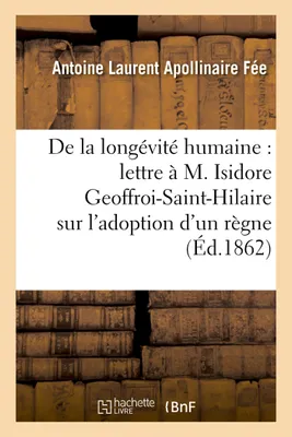 De la longévité humaine, lettre à M. Isidore Geoffroi-Saint-Hilaire, l'adoption d'un règne humain