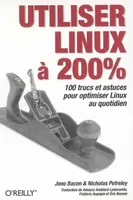 Utiliser Linux à 200%. 100 Trucs et Astuces Pour Optimiser Linux au Quotidien, [100 trucs et astuces pour optimiser Linux au quotidien]