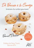 De Bocuse à la Corrèze, itinéraire d'un enfant gourmand, inclus 20 recettes gourmandes