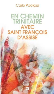 En chemin trinitaire avec François d'Assise, 2