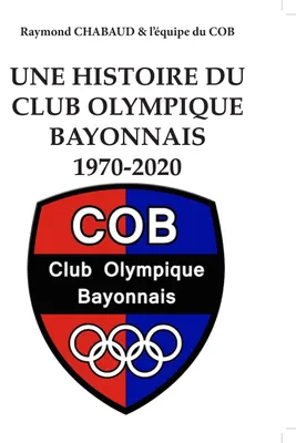 Une histoire du Club olympique bayonnais, 1970-2020, Souvenirs pour marquer un jubilé