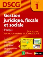DCG, 1, Gestion juridique, fiscale et sociale DSCG - Epreuve 1 - Manuel, applications et corrigés - 2018
