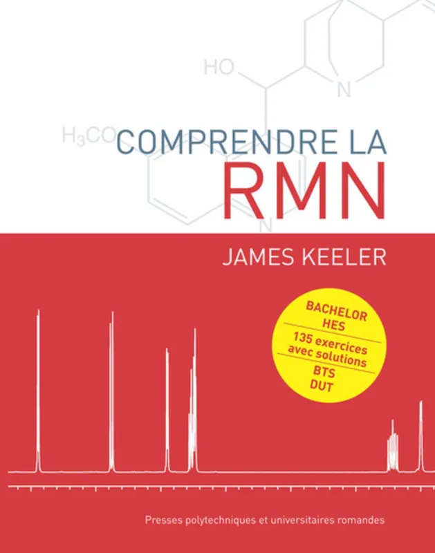 Comprendre la RMN, Bachelor  HES - 135 exercices avec solutions - BTS  DUT. James Keeler