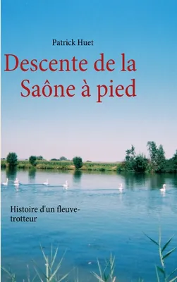Descente de la Saône à pied, Histoire d'un fleuve-trotteur