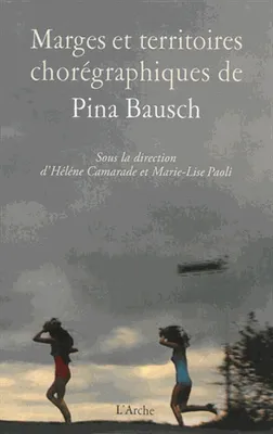 Marges et territoires chorégraphiques de Pina Bausch