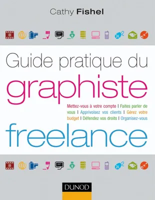 Guide pratique du graphiste Freelance, Démarches administratives, droit, finances, clientèle, organisation…
