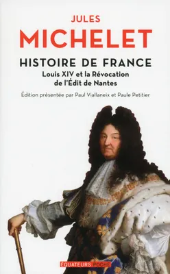 13, Histoire de France  - tome 13 Louis XIV et la révocation de l'Edit de Nantes