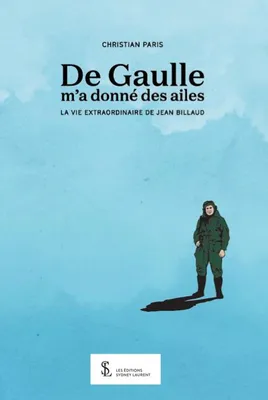 De Gaulle m'a donné des ailes, La vie extraordinaire de jean billaud
