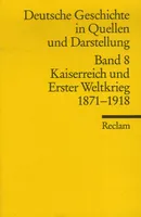 8, Deutsche Geschichte in Quellen und Darstellungen, KAISERREICH UND ERSTER WELTKRIEG - 1871-1918