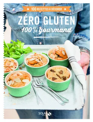 Zéro gluten 100% gourmand - 100 recettes à dévorer
