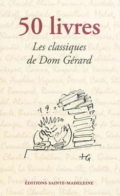 50 livres pour une vraie culture de l'esprit - Les classiques de Dom Gérard, les classiques de Dom Gérard