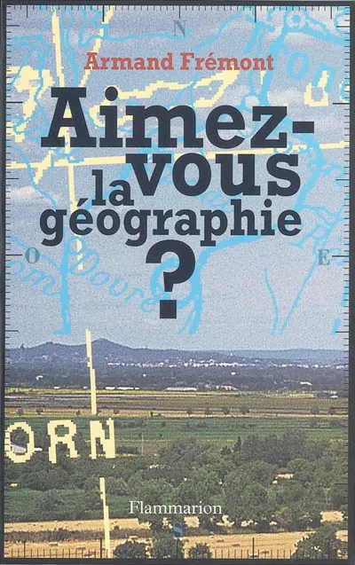 Livres Sciences Humaines et Sociales Sciences sociales Aimez-vous la géographie ? Armand Frémont