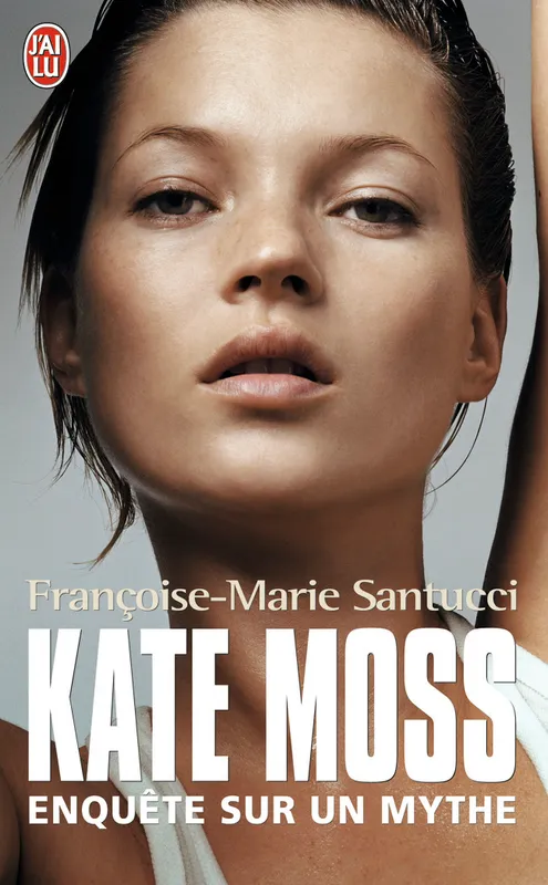Livres Arts Mode Kate Moss, Enquête sur un mythe Françoise-Marie Santucci