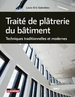 Traité de plâtrerie du bâtiment, Techniques traditionnelles et modernes