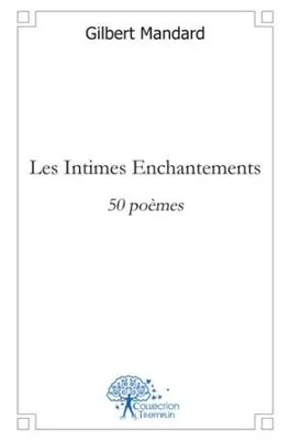 Les Intimes Enchantements, 50 poèmes