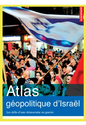 Atlas géopolitique d'Israël (enrichi avec des vidéos)