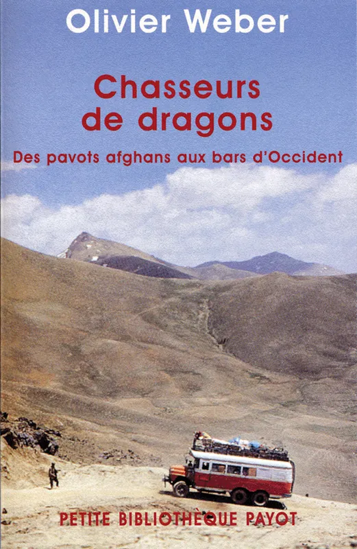 Livres Loisirs Voyage Récits de voyage Chasseurs de dragons, des pavots afghans aux bars d'Occident Olivier Weber