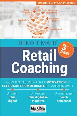 Retail coaching - 3e éd., Comment augmenter la motivation et l'efficacité commerciale en magasin
