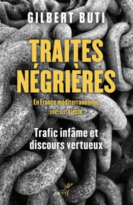 Traites négrières en France méditerranéenne (XVIIe-XIXe siècle). - Trafic infâme et discours vertueux