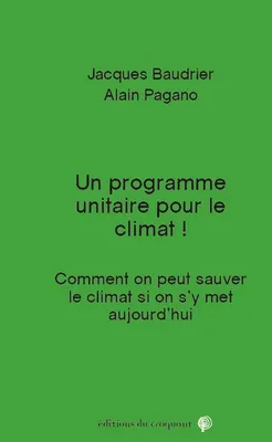 Un programme unitaire pour le climat, Comment on peut sauver le climat si on s'y met aujourd'hui !