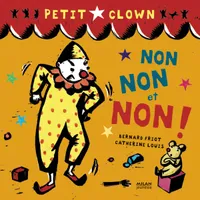 PETIT CLOWN - NON, NON ET NON !