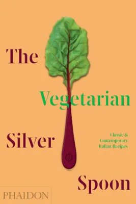 THE VEGETARIAN SILVER SPOON, CLASSIC AND CONTEMPORARY ITALIAN RECIPES