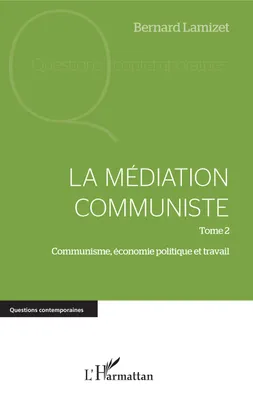 La médiation communiste, Tome 2 - Communisme, économie politique et travail