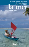 À même la mer, Un voyage en kayak aux Tuamotu