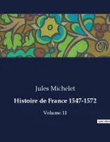 Histoire de France 1547-1572, Volume 11