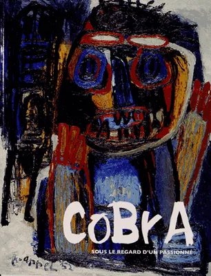 Cobra / sous le regard d'un passionné : exposition, Dunkerque, Lieu d'art et action contemporaine, d, carte blanche à Gilbert Delaine