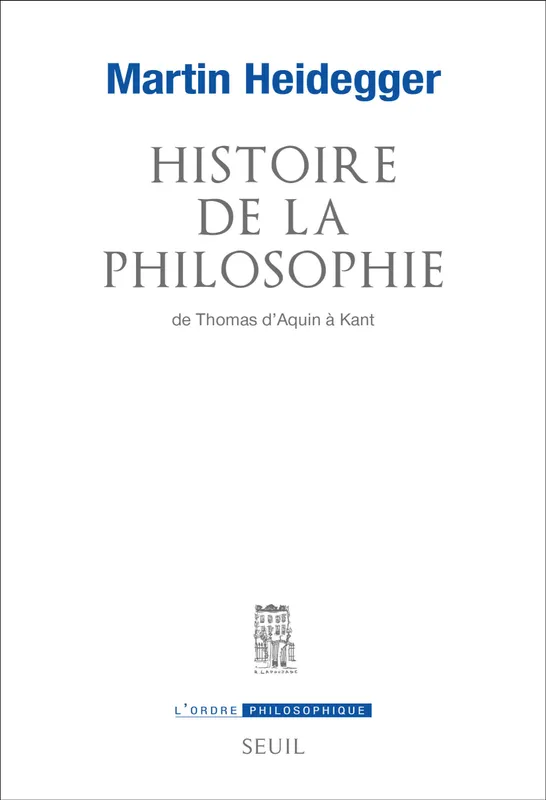 Livres Sciences Humaines et Sociales Philosophie Histoire de la philosophie de Thomas d'Aquin à Kant Martin Heidegger