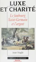 Luxe et charité : le faubourg saint germain et l'argent, le faubourg Saint-Germain et l'argent