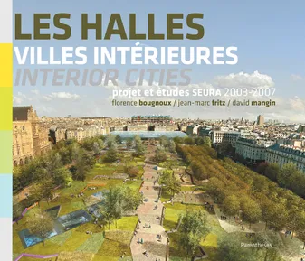 Les Halles villes intérieures : Projet et études SEURA Architectes 2003-2007 édition bilingue français-anglais, villes intérieures