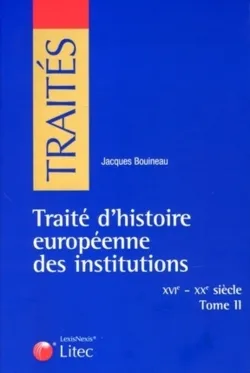 Traité d'histoire européenne des institutions, Tome II, traite d histoire europeenne des institutions - xvie - xxe siècle tome ii