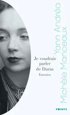 Je voudrais parler de Duras, Entretien avec Michèle Manceaux