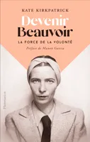Devenir Beauvoir, La force de la volonté