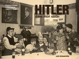 Hitler dans mon salon. Photos privées d'Allemagne 1933 à 1945